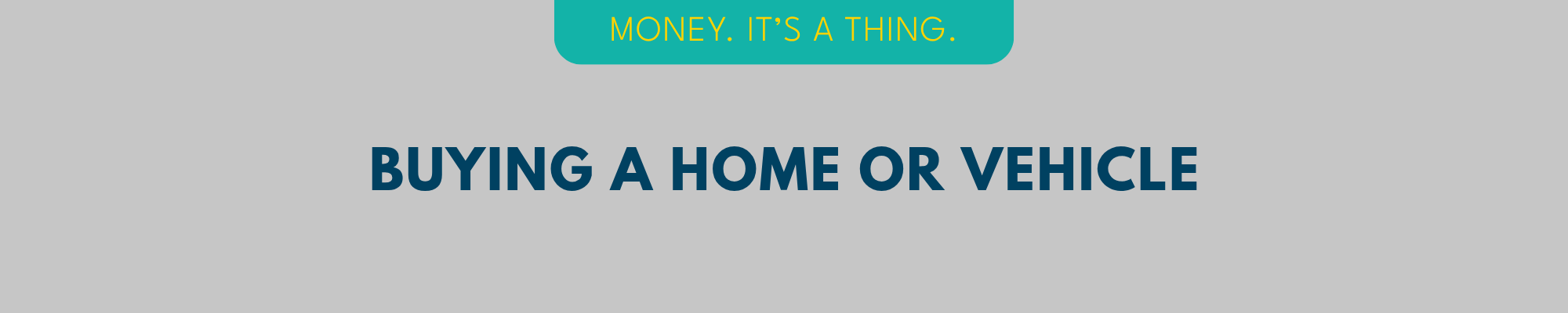 Buying a Home or Vehicle banner